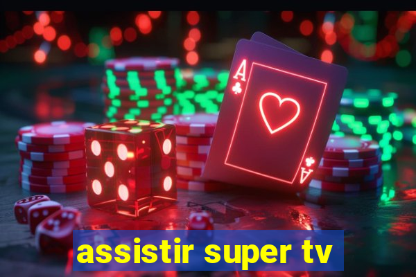 assistir super tv